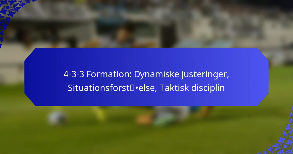 4-3-3 Formation: Dynamiske justeringer, Situationsforståelse, Taktisk disciplin