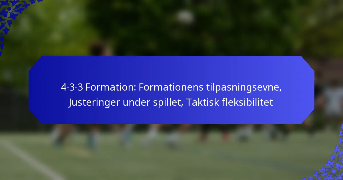 4-3-3 Formation: Formationens tilpasningsevne, Justeringer under spillet, Taktisk fleksibilitet