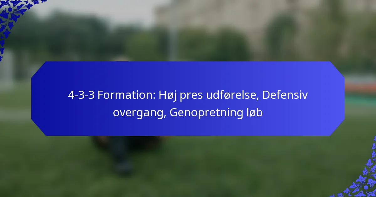 4-3-3 Formation: Høj pres udførelse, Defensiv overgang, Genopretning løb