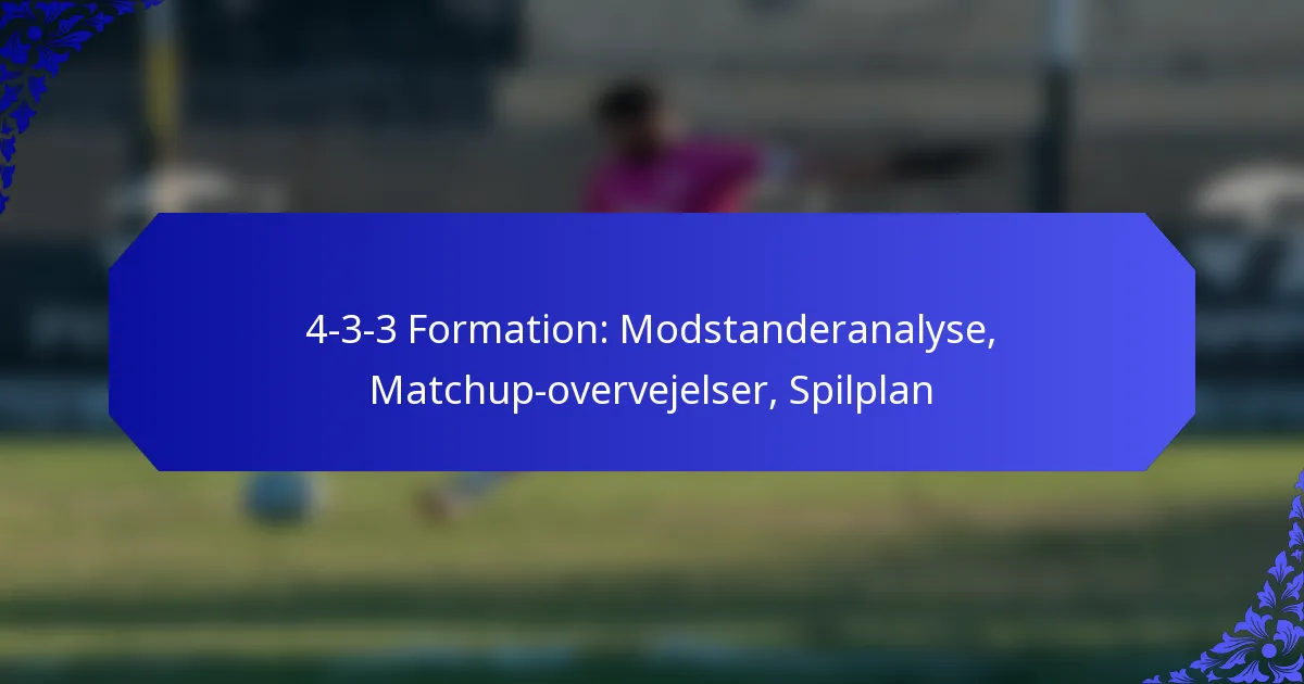 4-3-3 Formation: Modstanderanalyse, Matchup-overvejelser, Spilplan