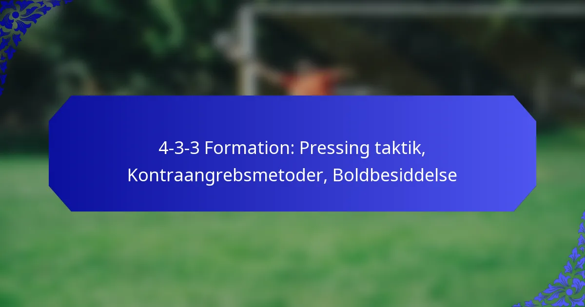 4-3-3 Formation: Pressing taktik, Kontraangrebsmetoder, Boldbesiddelse