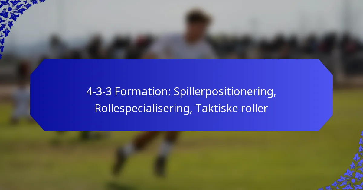 4-3-3 Formation: Spillerpositionering, Rollespecialisering, Taktiske roller
