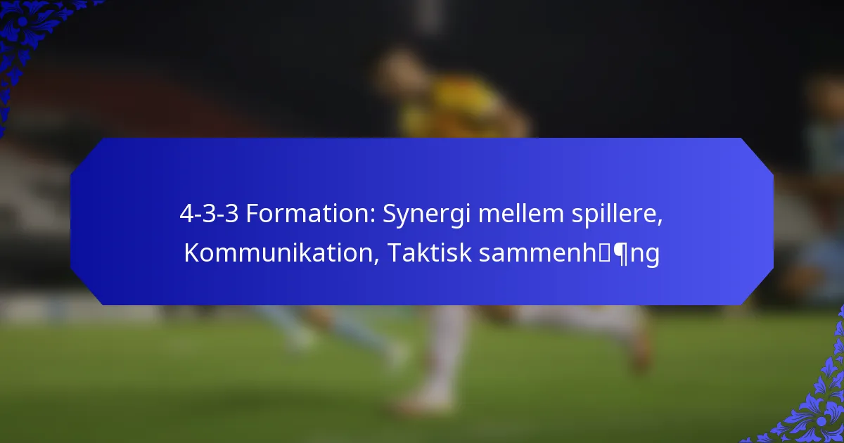 4-3-3 Formation: Synergi mellem spillere, Kommunikation, Taktisk sammenhæng