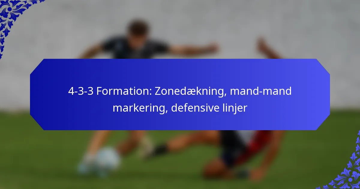 4-3-3 Formation: Zonedækning, mand-mand markering, defensive linjer