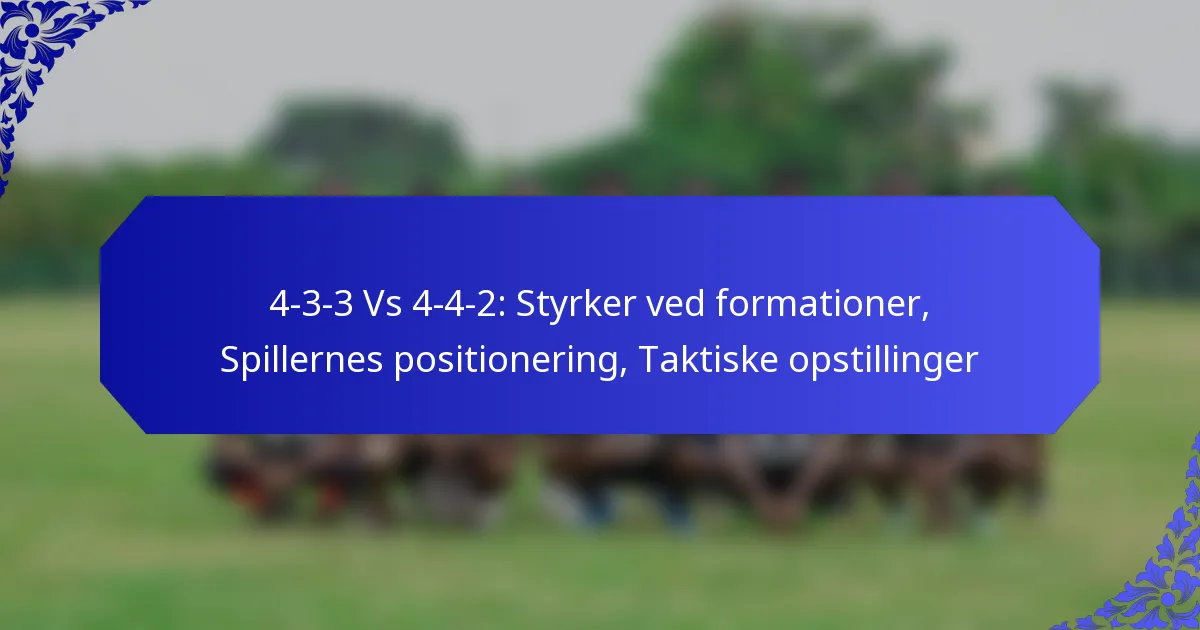 4-3-3 Vs 4-4-2: Styrker ved formationer, Spillernes positionering, Taktiske opstillinger