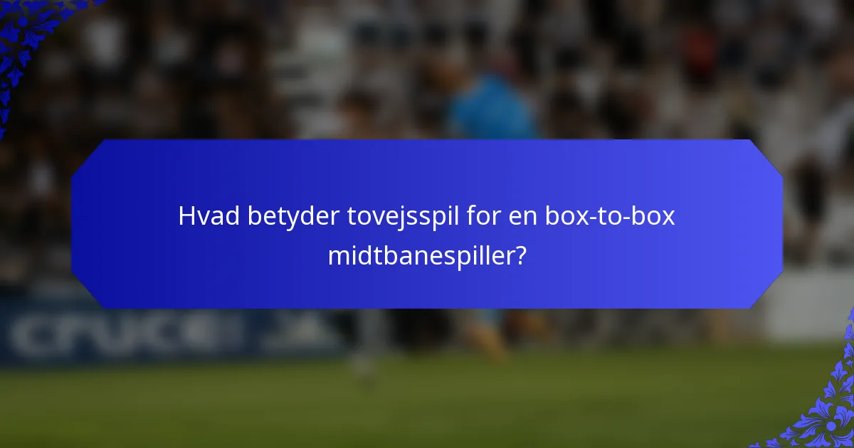 Hvad betyder tovejsspil for en box-to-box midtbanespiller?