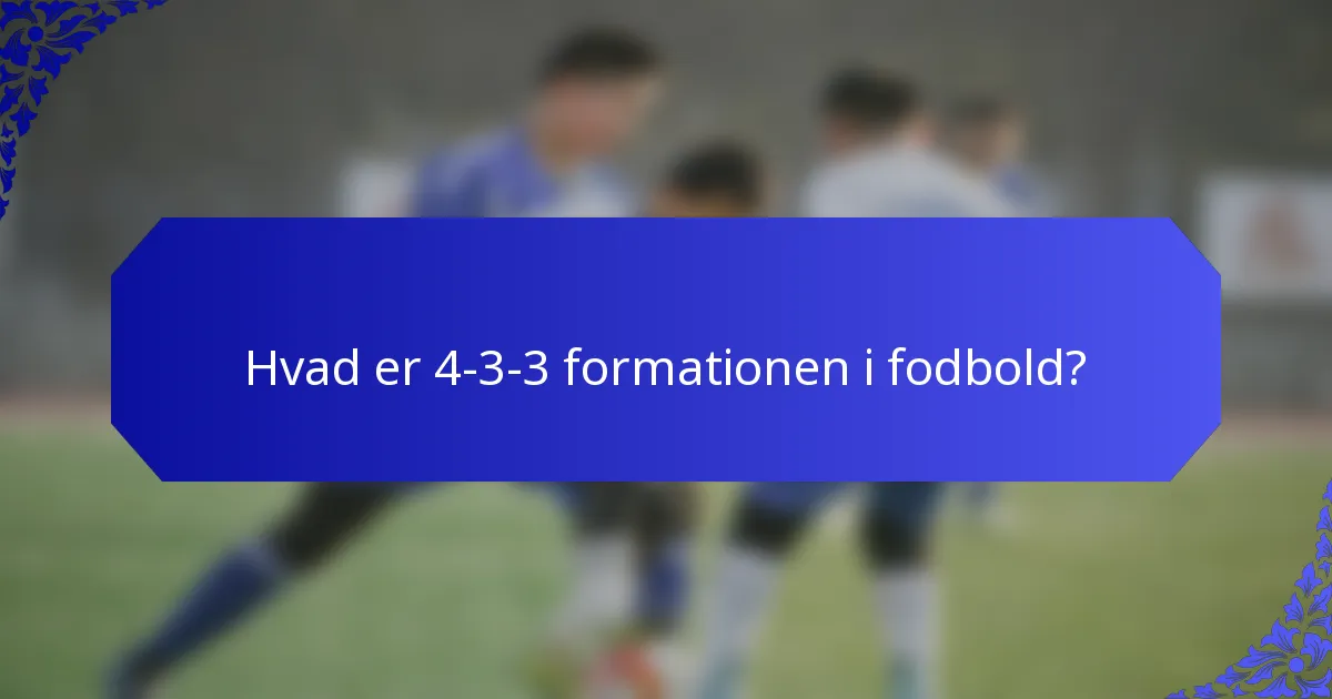 Hvad er 4-3-3 formationen i fodbold?