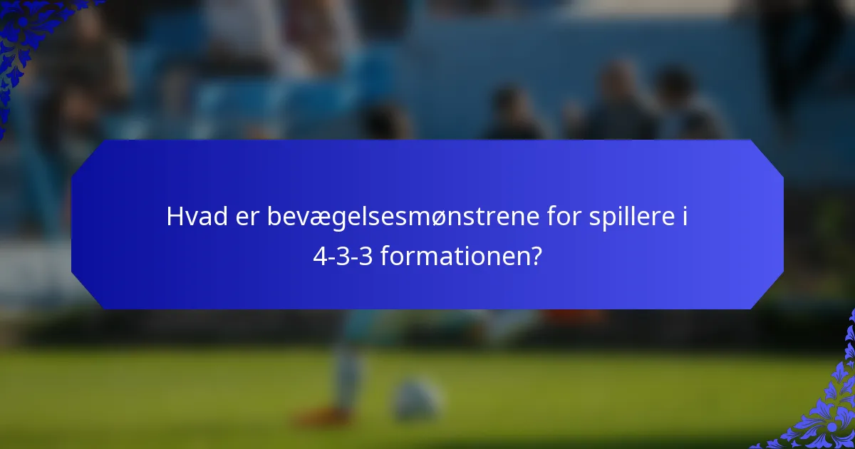 Hvad er bevægelsesmønstrene for spillere i 4-3-3 formationen?