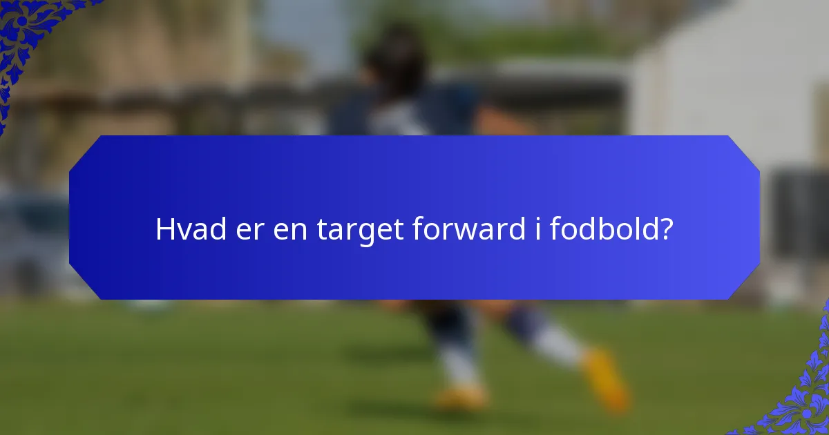 Hvad er en target forward i fodbold?