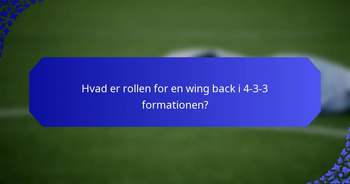 Hvad er rollen for en wing back i 4-3-3 formationen?