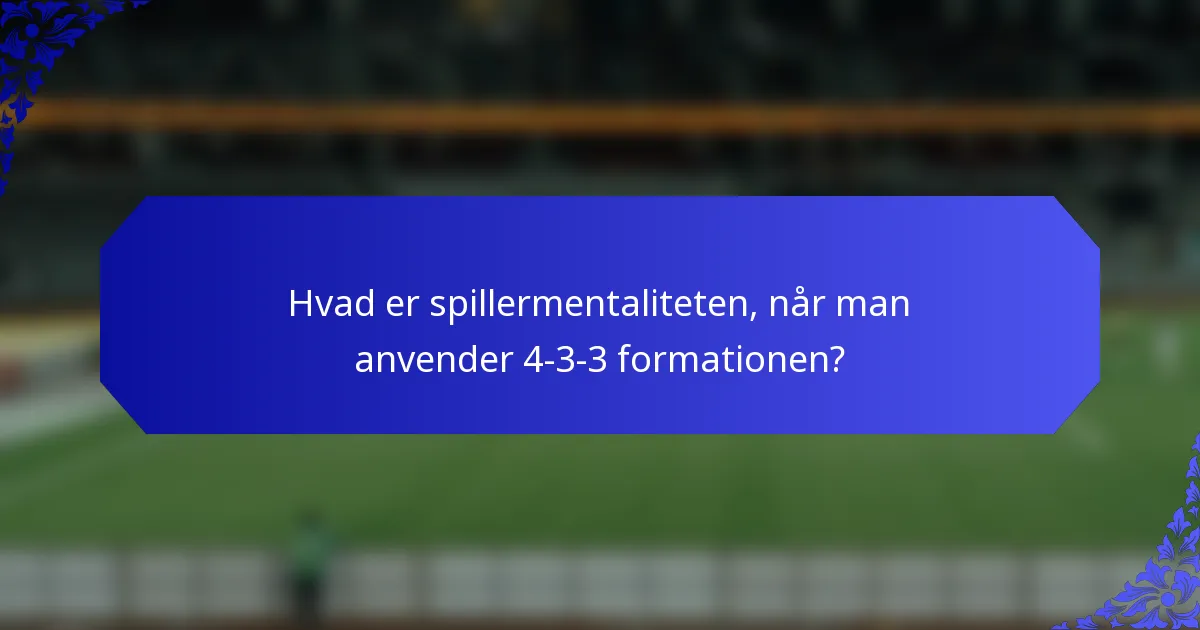 Hvad er spillermentaliteten, når man anvender 4-3-3 formationen?