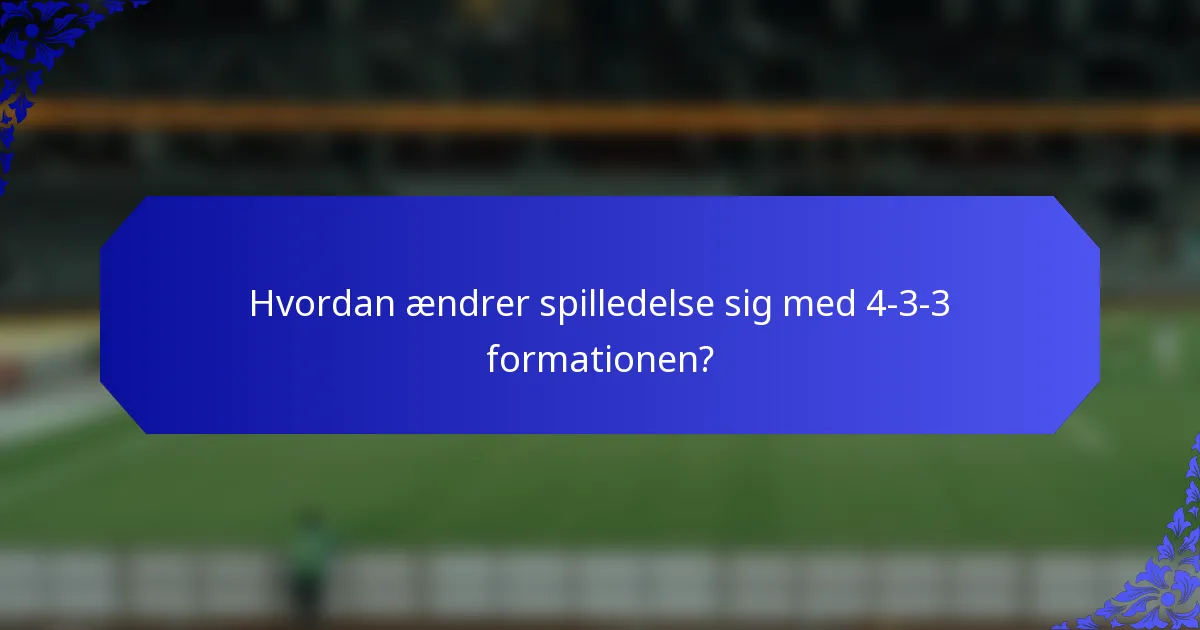 Hvordan ændrer spilledelse sig med 4-3-3 formationen?