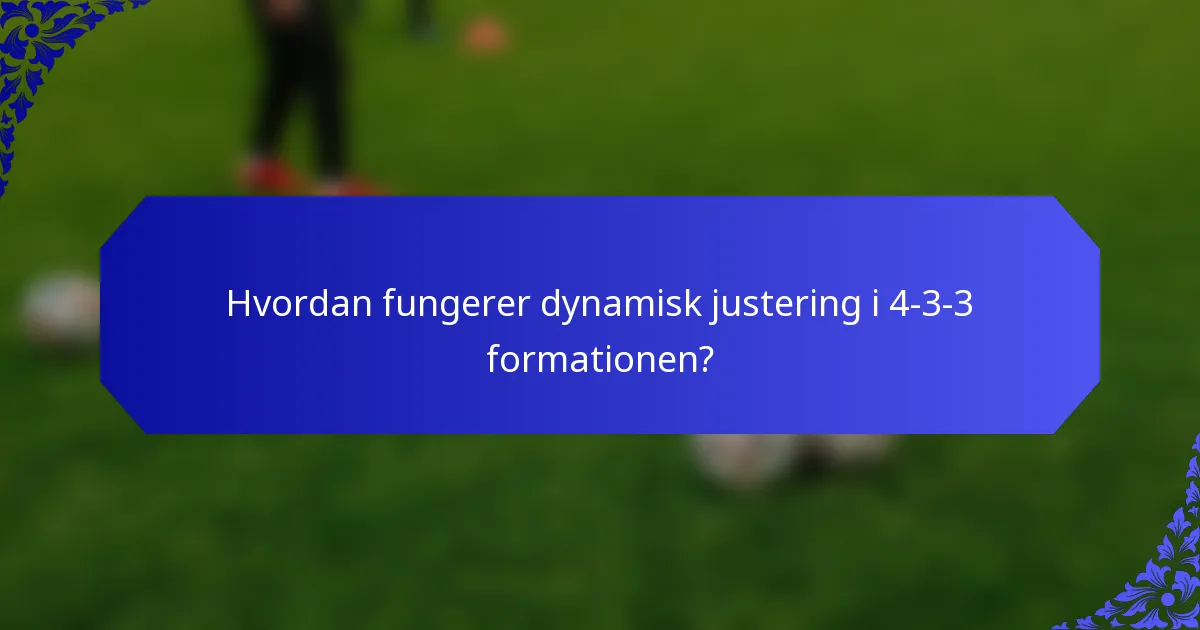 Hvordan fungerer dynamisk justering i 4-3-3 formationen?