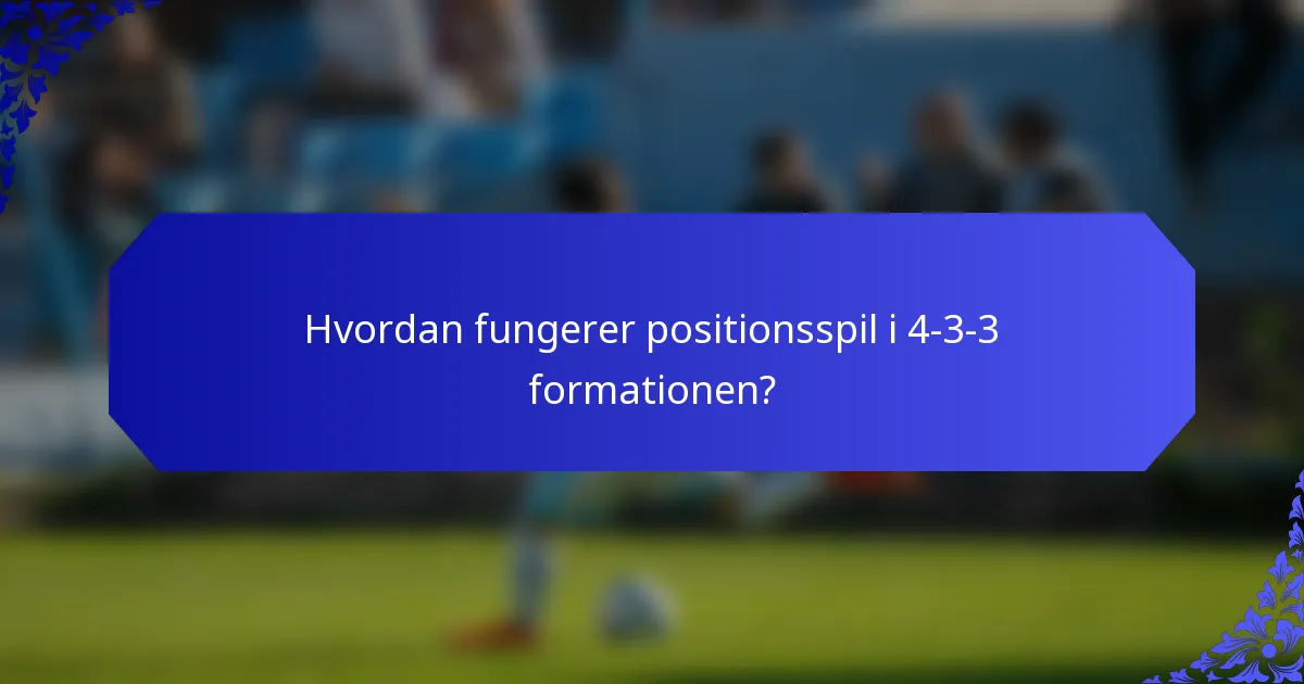 Hvordan fungerer positionsspil i 4-3-3 formationen?