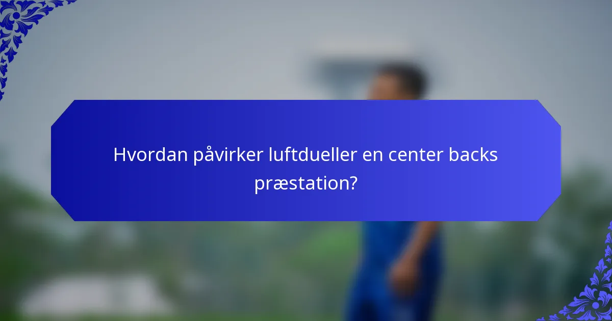 Hvordan påvirker luftdueller en center backs præstation?