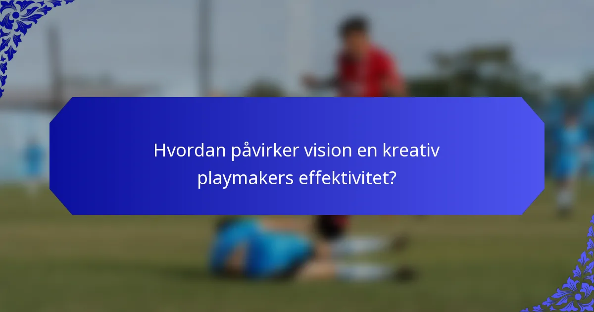 Hvordan påvirker vision en kreativ playmakers effektivitet?
