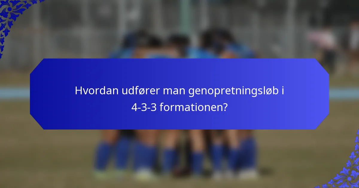 Hvordan udfører man genopretningsløb i 4-3-3 formationen?