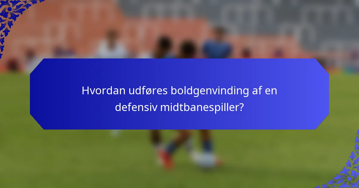 Hvordan udføres boldgenvinding af en defensiv midtbanespiller?