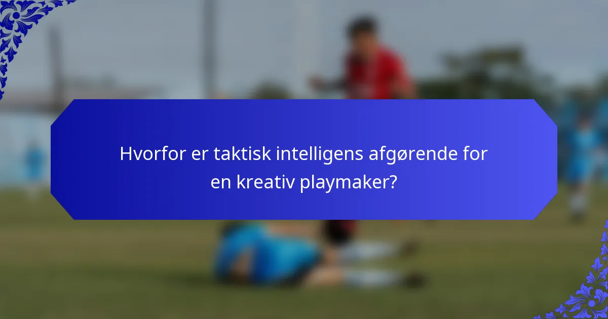 Hvorfor er taktisk intelligens afgørende for en kreativ playmaker?